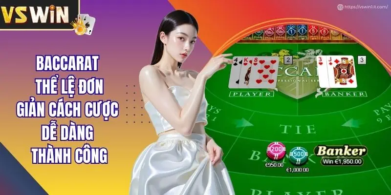 Baccarat Thể Lệ Đơn Giản Cách Cược Dễ Dàng Thành Công
