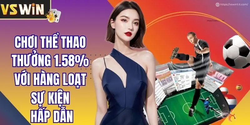Chơi Thể Thao Thưởng 1.58% Với Hàng Loạt Sự Kiện Hấp Dẫn