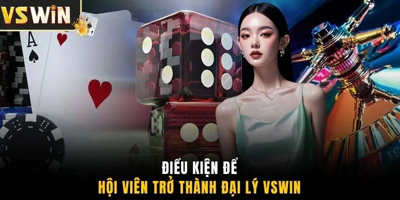 Điều kiện để hội viên trở thành đại lý VSWIN