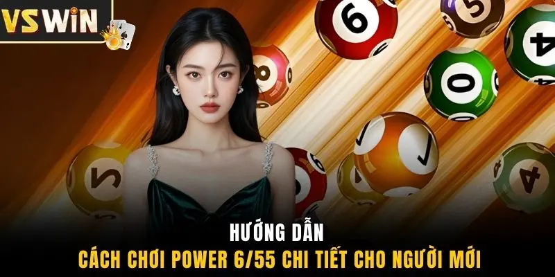 Hướng dẫn cách chơi Power 6/55 chi tiết cho người mới