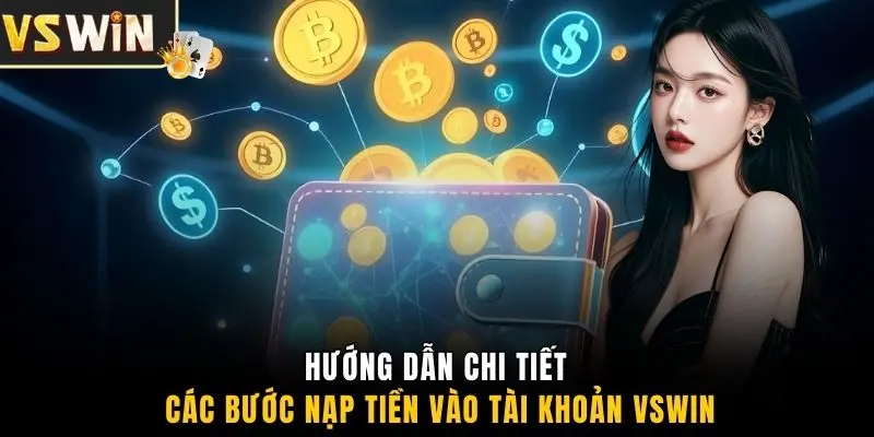 Hướng dẫn chi tiết các bước nạp tiền vào tài khoản VSWIN
