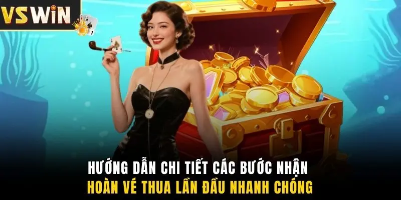 Hướng dẫn chi tiết các bước nhận hoàn vé thua lần đầu nhanh chóng
