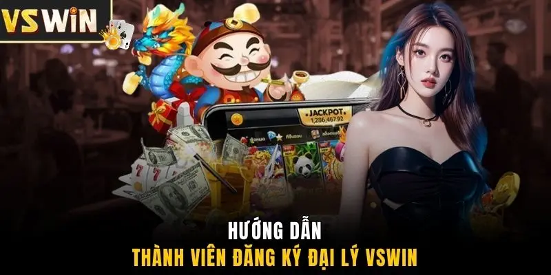 Hướng dẫn thành viên đăng ký đại lý VSWIN