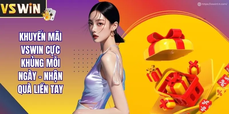 Khuyến Mãi VSWIN Cực Khủng Mỗi Ngày - Nhận Quà Liền Tay