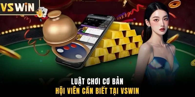 Luật chơi cơ bản hội viên cần biết tại VSWIN