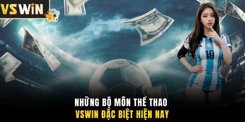 Những bộ môn thể thao VSWIN đặc biệt hiện nay