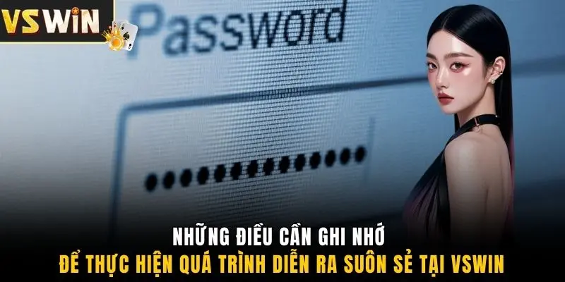 Những điều cần ghi nhớ để thực hiện quá trình diễn ra suôn sẻ tại VSWIN