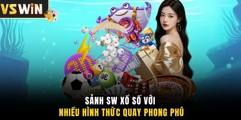 Sảnh SW xổ số với nhiều hình thức quay phong phú