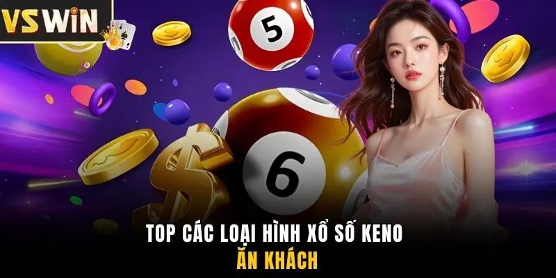 Top các loại hình xổ số Keno ăn khách