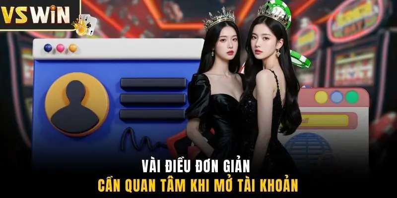 Vài điều đơn giản cần quan tâm khi mở tài khoản 
